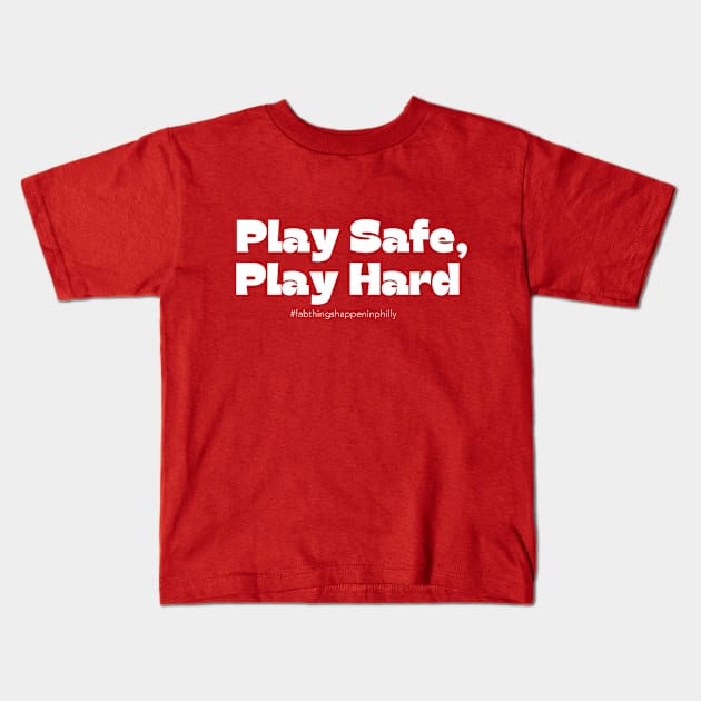 Play Safe, Play Hard Kids T-Shirt by Fab Youth Philly